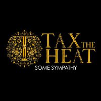 Tax The Heat – Some Sympathy