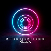 Chill Jazz Acoustic Classical Music