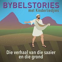 Bybelstories Met Kinderliedjies – Die Verhaal Van Die Saaier En Die Grond [In Afrikaans]