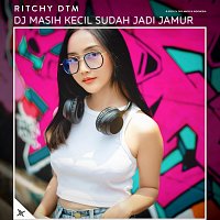 Ritchy DTM – DJ Masih Kecil Sudah Jadi Jamur