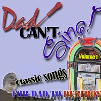 Přední strana obalu CD Dad Can't Sing! Classic Songs For Dad To Destroy  - Volume 1