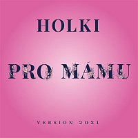 Holki – Pro mámu (Version 2021)