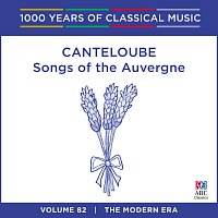Sara Macliver, Queensland Symphony Orchestra, Brett Kelly – Canteloube: Songs Of The Auvergne [1000 Years Of Classical Music, Vol. 82]