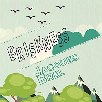 Jacques Brel – Briskness