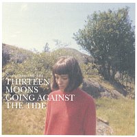 Thirteen Moons – Going Against The Tide - A Compilation [1985 - 1993]
