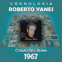 Roberto Yanes – Roberto Yanés Cronología - Cosas del Alma (1967)