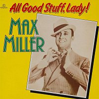 Max Miller – All Good Stuff, Lady!