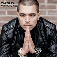 Waylon – Nothing To Lose