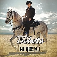 El Bebeto – No Que No [Banda Y Tololoche]