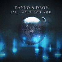 Danko & Drop – I'll Wait for You