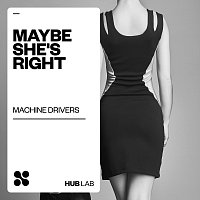 Machine Drivers – Maybe She's Right