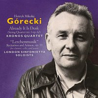 Kronos Quartet, London Sinfonietta Soloists – Górecki: Already It Is Dusk, "Lerchenmusik"