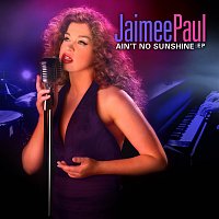 Jaimee Paul – Ain't No Sunshine - EP