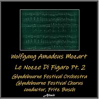 Glyndebourne Festival Orchestra, Glyndebourne Festival Chorus – Wolfgang Amadeus Mozart: Le Nozze Di Figaro PT. 2