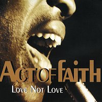 Act Of Faith – Love Not Love