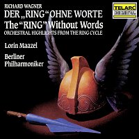 Lorin Maazel, Berliner Philharmoniker – Wagner: The "Ring" Without Words (Orchestral Highlights from the Ring Cycle)