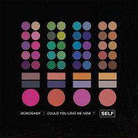 Self – Monogamy/Could You Love Me Now?