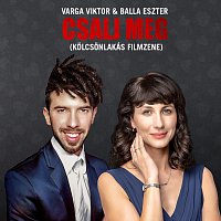 Varga Viktor, Balla Eszter – Csalj meg (Kölcsönlakás Filmzene)