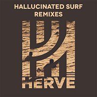 Hervé – Hallucinated Surf (Remixes)