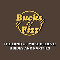 Bucks Fizz – The Land of Make Believe: B Sides and Rarities