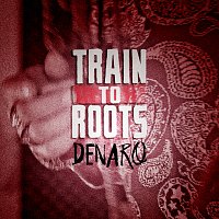 Train To Roots – DENARO