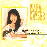 Mara Kayser – Stark Wie Die Sehnsucht