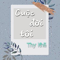 Thy Nhã – Cuộc đời tôi