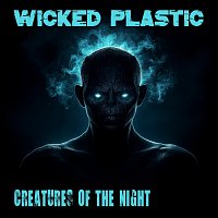 Wicked Plastic – Creatures of the Night