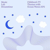 Music Lab Dreamtime – Childrens TV Themes with Ocean Waves, Pt. 2