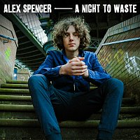 Alex Spencer – A Night To Waste