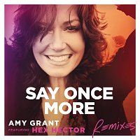 Amy Grant, Hex Hector – Say Once More [Remixes]