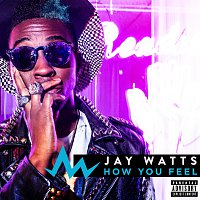 Jay Watts – How You Feel