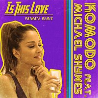 Komodo, Michael Shynes – Is This Love (Primate Remix)