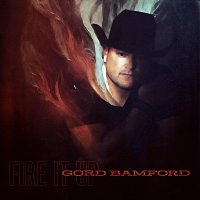 Gord Bamford – Fire It Up