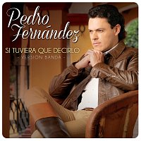 Pedro Fernández – Si Tuviera Que Decirlo [Version Banda]