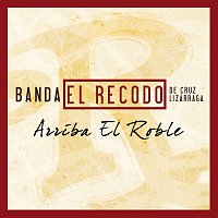 Banda El Recodo De Cruz Lizárraga – Arriba El Roble