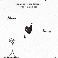 Dashdot, Maxximal, Ashibah – Make It Better