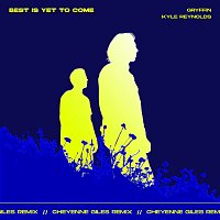Gryffin, Kyle Reynolds – Best Is Yet To Come [Cheyenne Giles Remix]