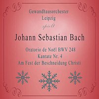 Gewandhausorchester Leipzig spielt: Johann Sebastian Bach: Oratorio de Noel BWV 248, Kantate Nr. 4, Am Fest der Beschneidung Christi