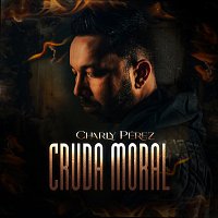 Charly Pérez – Cruda Moral