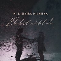 H1, Elvira Michieva – Du bist nicht da