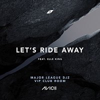 Avicii, Major League DJz, Elle King – Let's Ride Away [Major League DJz VIP Club Room]