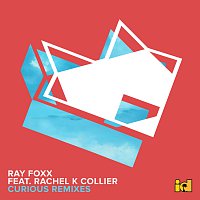Ray Foxx, Rachel K Collier – Curious [Remixes]