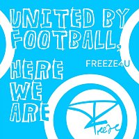Freeze4U – United by Football, Here We Are