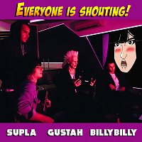 Gustah, Supla, Billy Billy – EVERYONE IS SHOUTING!