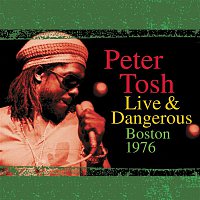 Peter Tosh – Peter Tosh Live & Dangerous: Boston 1976