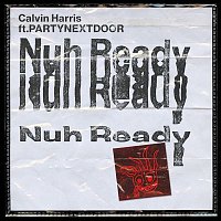 Calvin Harris, PARTYNEXTDOOR – Nuh Ready Nuh Ready