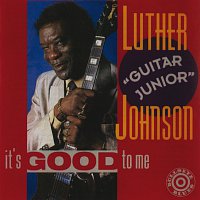Luther "Guitar Junior" Johnson – It's Good To Me