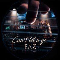 EAZ – Can't Let U Go