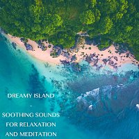 Dreamy Island - Soothing Sounds for Relaxation and Meditation